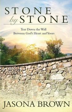 portada Stone by Stone: Tear Down the Wall Between God's Heart and Yours