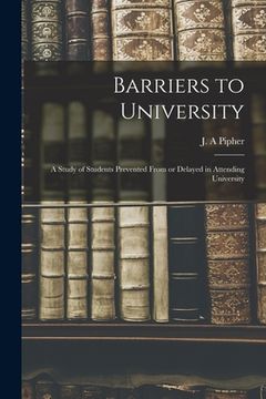 portada Barriers to University: a Study of Students Prevented From or Delayed in Attending University (in English)
