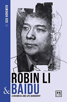 portada Robin li and Baidu: A Biography of one of China'S Greatest Entrepreneurs (China'S Leading Entrepreneurs and Enterprises) (en Inglés)