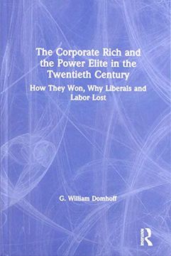 portada The Corporate Rich and the Power Elite in the Twentieth Century: How They Won, why Liberals and Labor Lost (en Inglés)