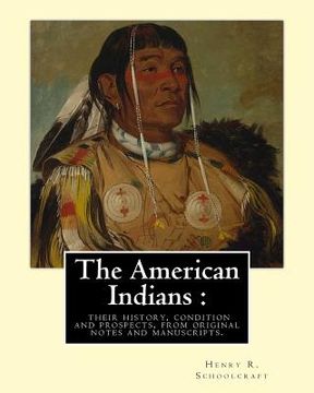 portada The American Indians: their history, condition and prospects, from original: notes and manuscripts. By: Henry R.(Rowe) Schoolcraft (en Inglés)