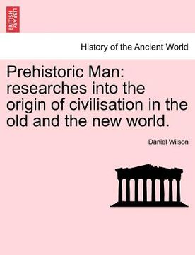 portada prehistoric man: researches into the origin of civilisation in the old and the new world. (en Inglés)