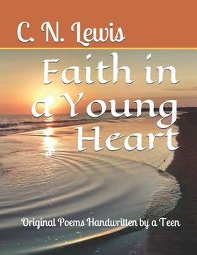 portada Faith in a Young Heart: Original Poems Handwritten by a Teen (en Inglés)