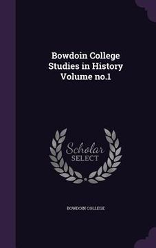 portada Bowdoin College Studies in History Volume no.1 (in English)