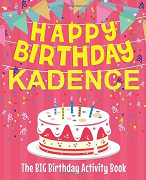 portada Happy Birthday Kadence - the big Birthday Activity Book: (Personalized Children's Activity Book) (in English)