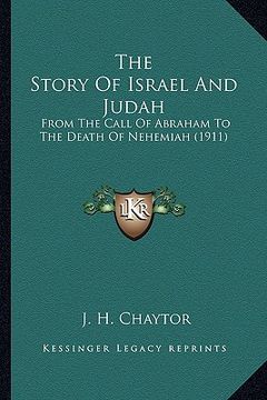 portada the story of israel and judah the story of israel and judah: from the call of abraham to the death of nehemiah (1911) from the call of abraham to the (in English)