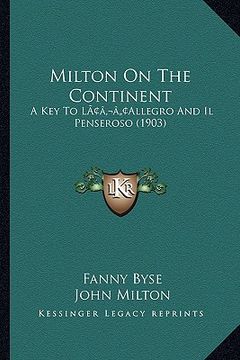 portada milton on the continent: a key to lacentsa -a centsallegro and il penseroso (1903) (in English)