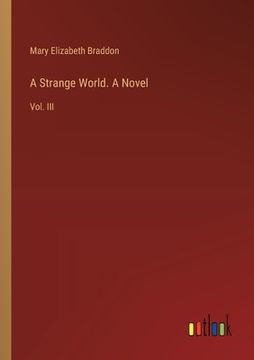 portada A Strange World. A Novel: Vol. III (en Inglés)