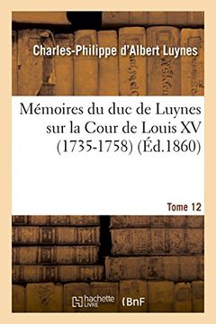 portada Mémoires du duc de Luynes sur la Cour de Louis XV (1735-1758). T. 12 (Histoire) (French Edition)