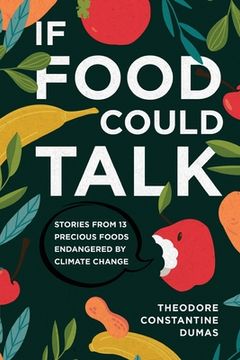 portada If Food Could Talk: Stories from 13 Precious Foods Endangered by Climate Change (en Inglés)