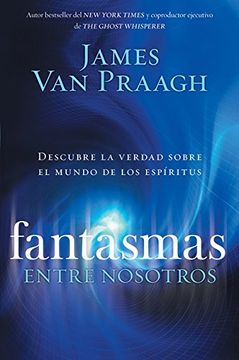 portada Fantasmas Entre Nosotros: Descubre la Verdad Sobre el Mundo de los Espiritus (in Spanish)
