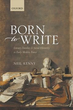 portada Born to Write: Literary Families and Social Hierarchy in Early Modern France (en Inglés)