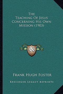 portada the teaching of jesus concerning his own mission (1903) (in English)