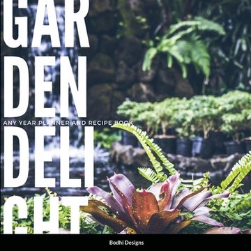 portada Garden Delights: Any Year Planner with Recipes (en Inglés)