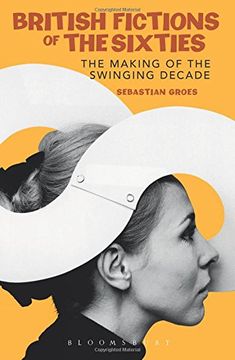 portada British Fictions of the Sixties: The Making of the Swinging Decade