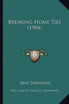 portada breaking home ties (1904) (en Inglés)