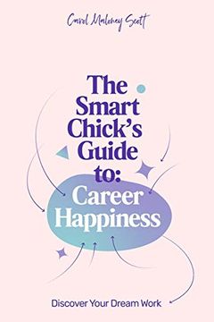 portada The Smart Chick’S Guide to Career Happiness: Discover Your Dream Work (en Inglés)