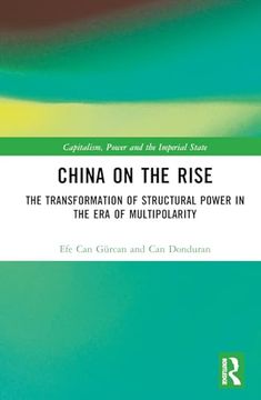 portada China on the Rise: The Transformation of Structural Power in the era of Multipolarity (Capitalism, Power and the Imperial State) (en Inglés)