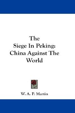 portada the siege in peking: china against the world (en Inglés)