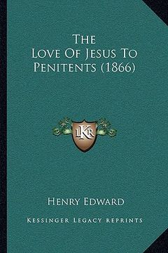 portada the love of jesus to penitents (1866) (in English)