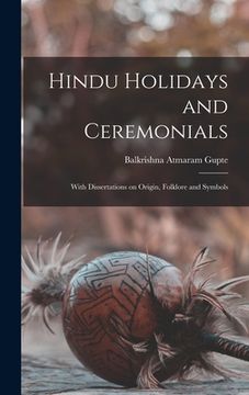 portada Hindu Holidays and Ceremonials: With Dissertations on Origin, Folklore and Symbols (in English)