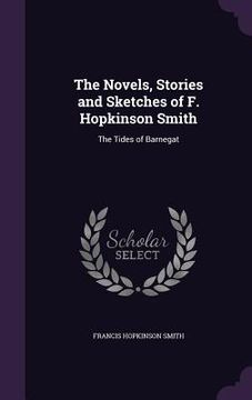 portada The Novels, Stories and Sketches of F. Hopkinson Smith: The Tides of Barnegat (en Inglés)