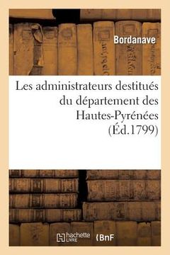 portada Les Administrateurs Destitués Du Département Des Hautes-Pyrénées, Au Président Du Conseil: Des Anciens (en Francés)