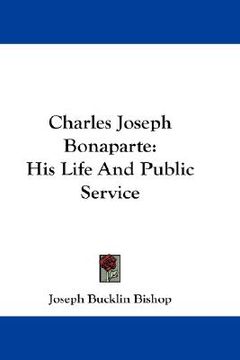 portada charles joseph bonaparte: his life and public service (en Inglés)