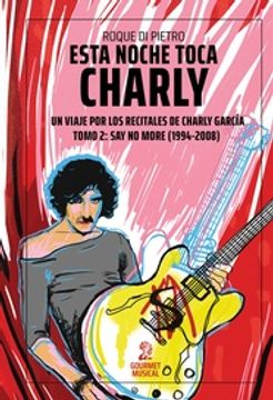 portada Esta Noche Toca Charly. Un Viaje por los Recitales de Charly Garcia Tomo 2: Say no More (1994-2008) (in Spanish)
