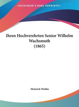 portada Ihren Hochverehrten Senior Wilhelm Wachsmuth (1865) (en Alemán)