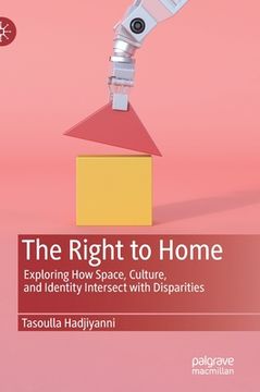 portada The Right to Home: Exploring How Space, Culture, and Identity Intersect with Disparities