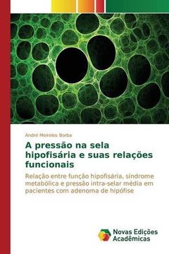 portada A pressão na sela hipofisária e suas relações funcionais: Relação entre função hipofisária, síndrome metabólica e pressão intra-selar média em pacientes com adenoma de hipófise (Portuguese Edition)