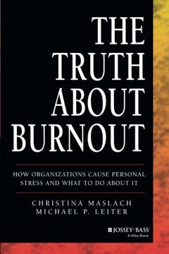 portada The Truth about Burnout: How Organizations Cause Personal Stress and What to Do about It (en Inglés)