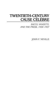 portada Twentieth-Century Cause Celebre: Sacco, Vanzetti, and the Press, 1920-1927 (en Inglés)