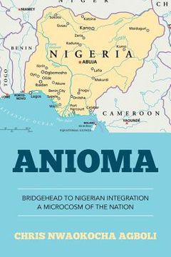 portada Anioma: Bridgehead to Nigerian Integration A Microcosm of the Nation (en Inglés)