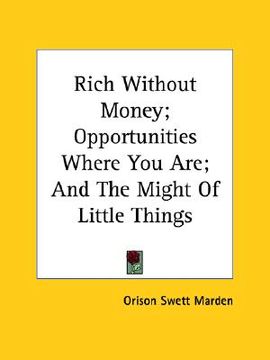 portada rich without money; opportunities where you are; and the might of little things (in English)