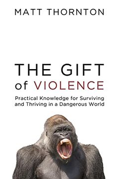 portada The Gift of Violence: Practical Knowledge for Surviving and Thriving in a Dangerous World (en Inglés)