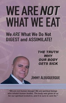 portada We Are Not What We Eat: We Are What We Do Not Digest and Assimilate (en Inglés)