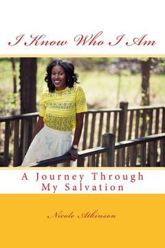 portada I Know Who I Am A Journey Through My Salvation: A Journey Through My Salvation