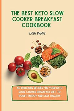 portada The Best Keto Slow Cooker Breakfast Cookbook: 50 Delicious Recipes for Your Keto Slow Cooker Breakfast Diet, to Boost Energy and Stay Healthy (en Inglés)