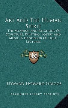 portada art and the human spirit: the meaning and relations of sculpture, painting, poetry and music, a handbook of eight lectures (en Inglés)