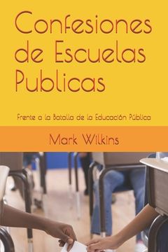 portada Confesiones de Escuelas Publicas: Frente a la Batalla de la Educación Pública