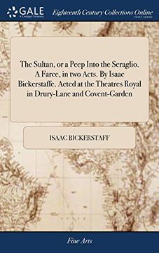 portada The Sultan, or a Peep Into the Seraglio. A Farce, in two Acts. By Isaac Bickerstaffe. Acted at the Theatres Royal in Drury-Lane and Covent-Garden (en Inglés)