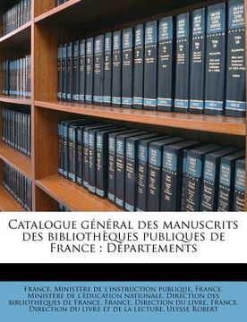 portada Catalogue général des manuscrits des bibliothèques publiques de France: Départements (in French)