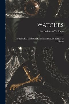 portada Watches: the Paul M. Chamberlain Collection at the Art Institute of Chicago (en Inglés)