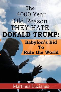 portada The 4000 Year Old Reason They Hate: Donald Trump (en Inglés)