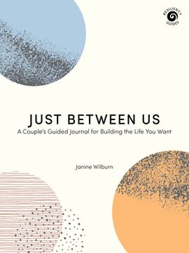 portada Just Between us: A Couple's Guided Journal for Building the Life you Want (en Inglés)