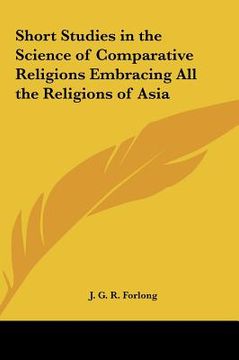 portada short studies in the science of comparative religions embracing all the religions of asia (en Inglés)