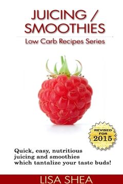 portada Juicing / Smoothies Low Carb Recipes (en Inglés)
