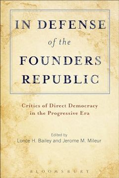 portada In Defense of the Founders Republic: Critics of Direct Democracy in the Progressive era (en Inglés)